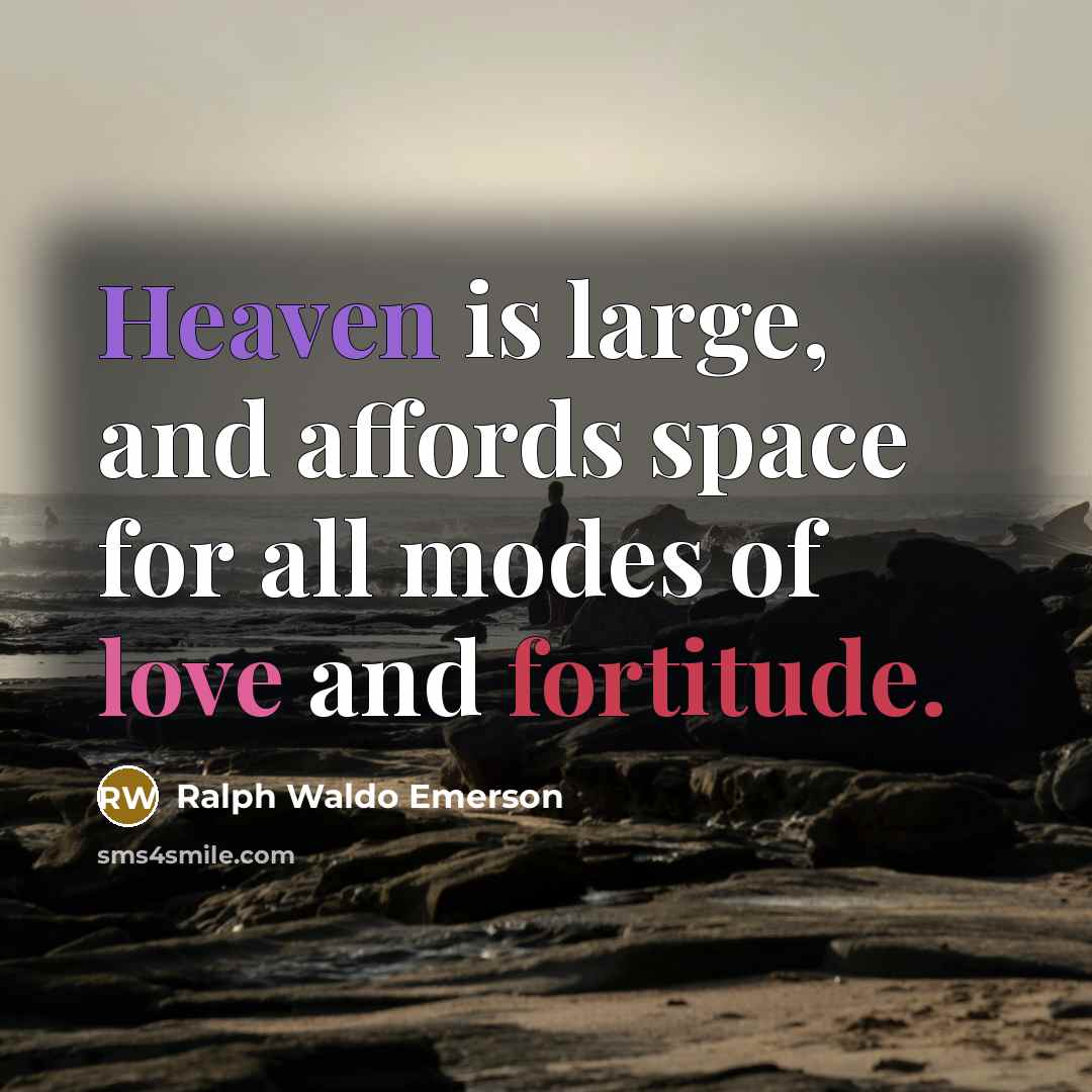 “Heaven is large, and affords space for all modes of…” quote by Ralph Waldo Emerson
