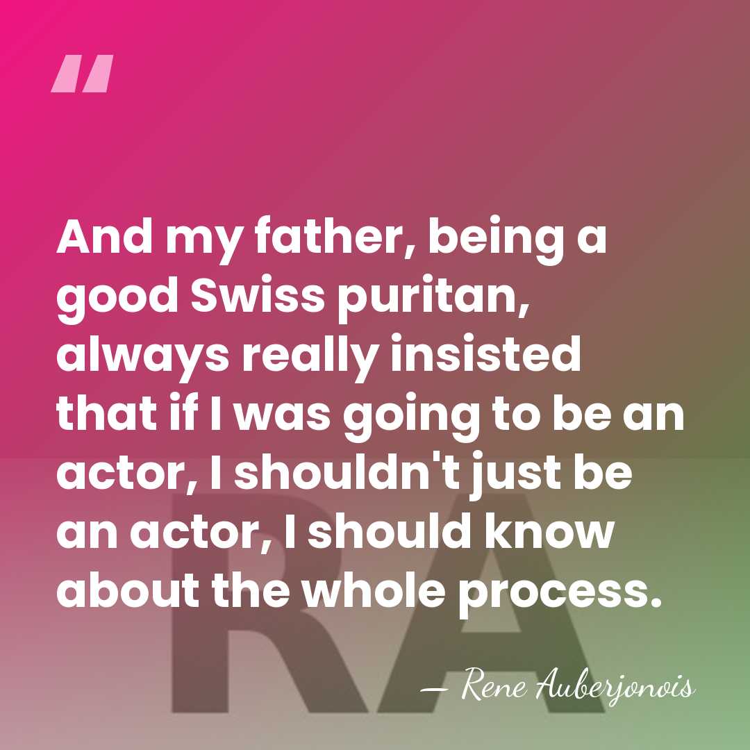 And my father, being a good Swiss puritan, always really insisted that&hellip; - Rene Auberjonois