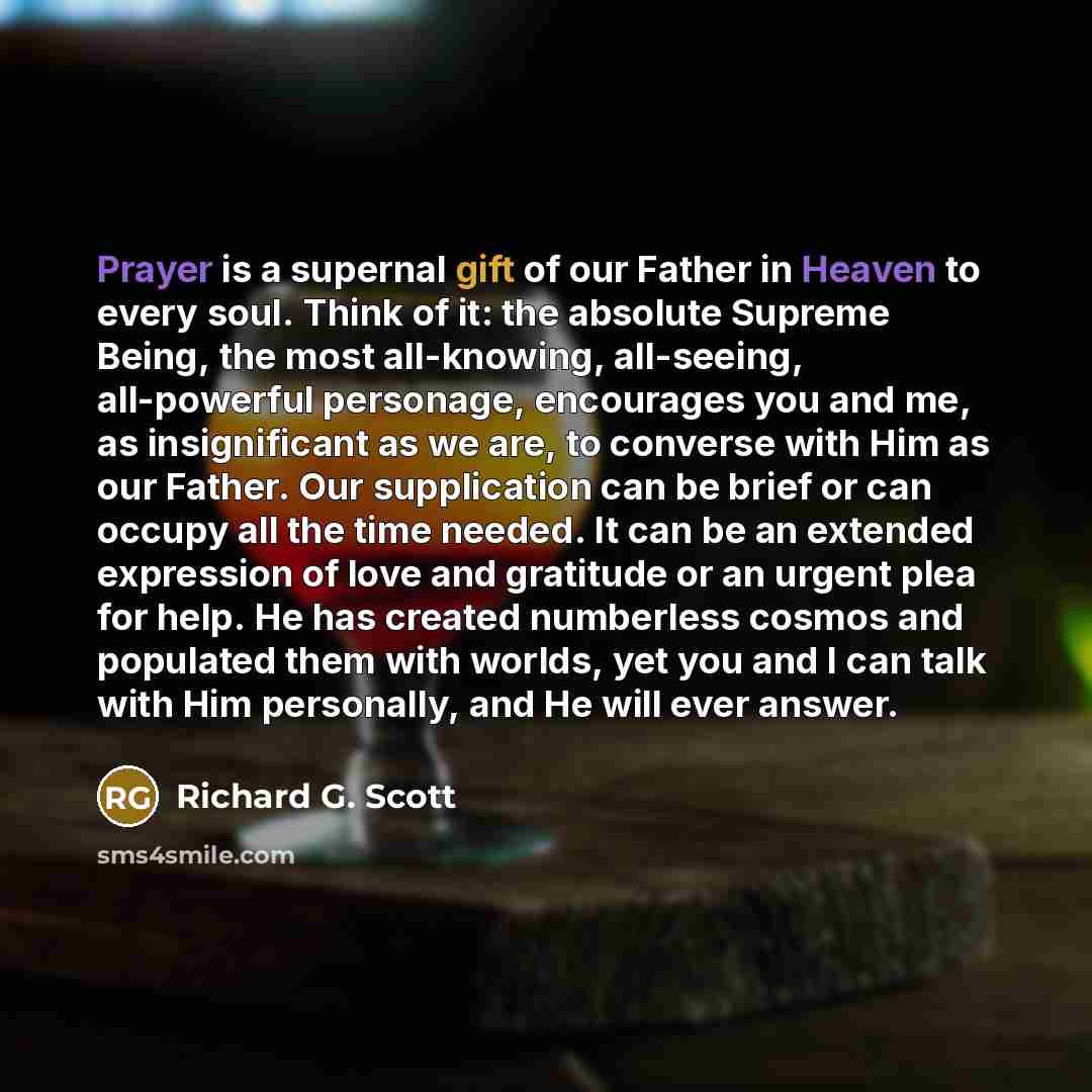 “Prayer is a supernal gift of our Father in Heaven…” quote by Richard G. Scott