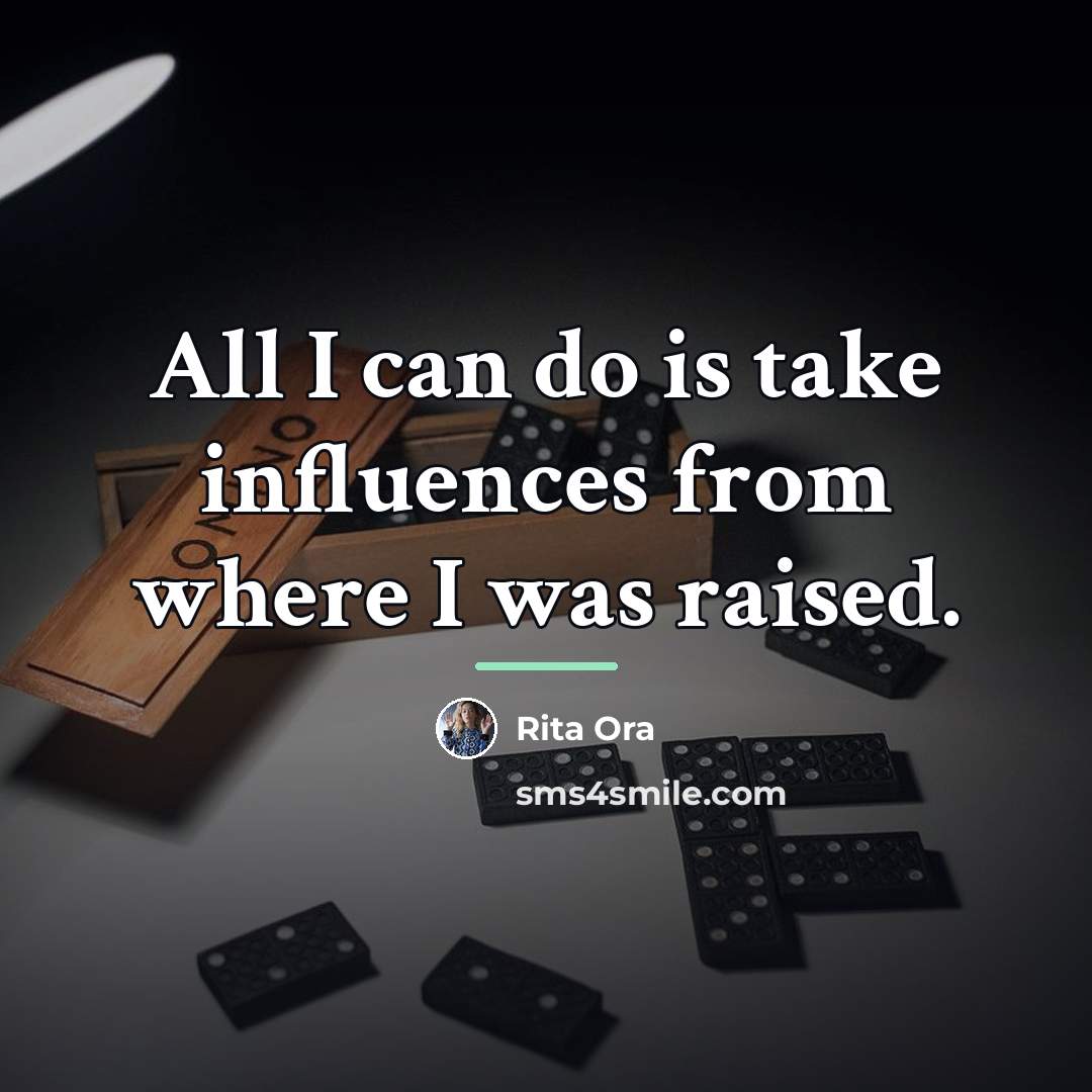 “All I can do is take influences from where I…” quote by Rita Ora