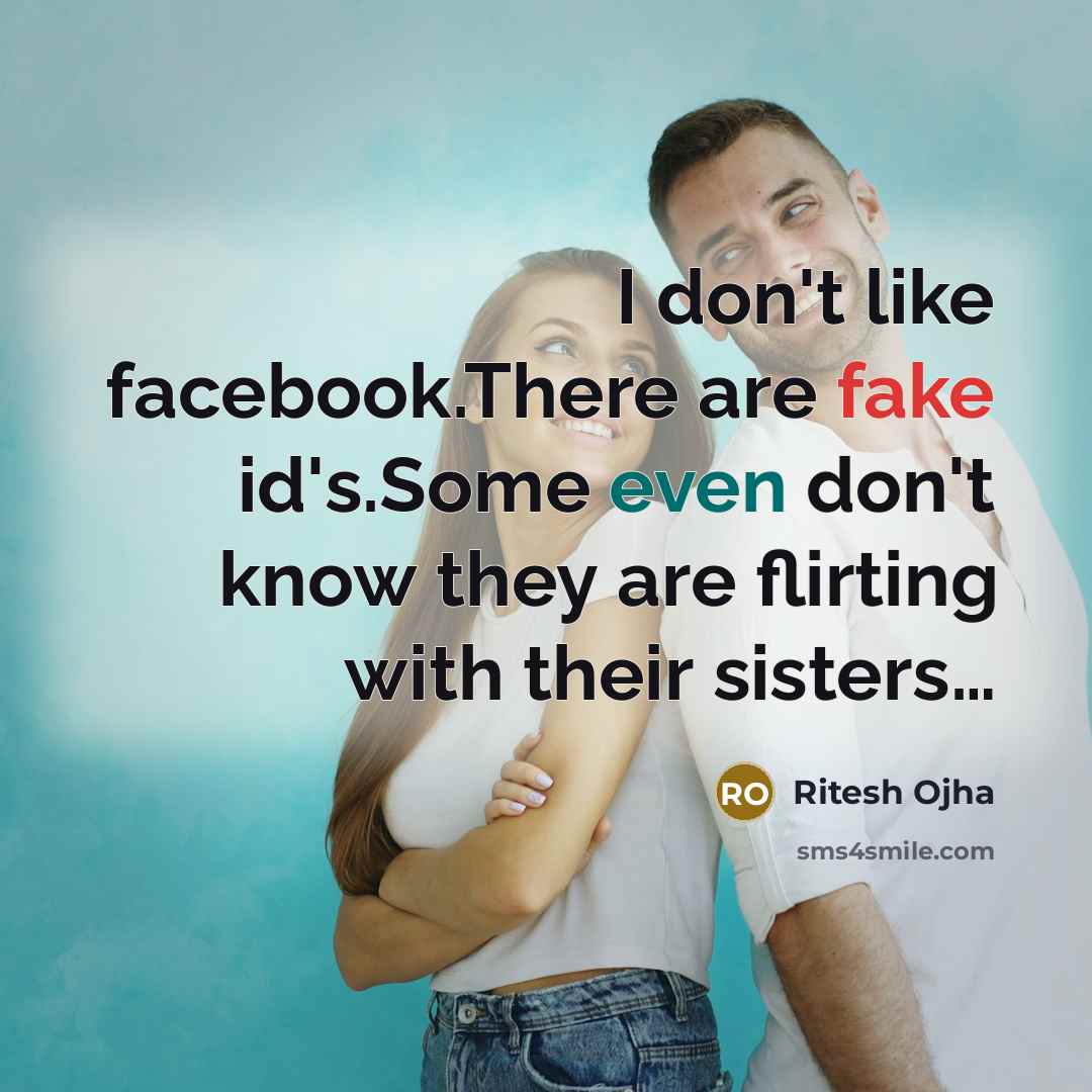 “I don't like facebook.There are fake id's.Some even don't know…” quote by Ritesh Ojha