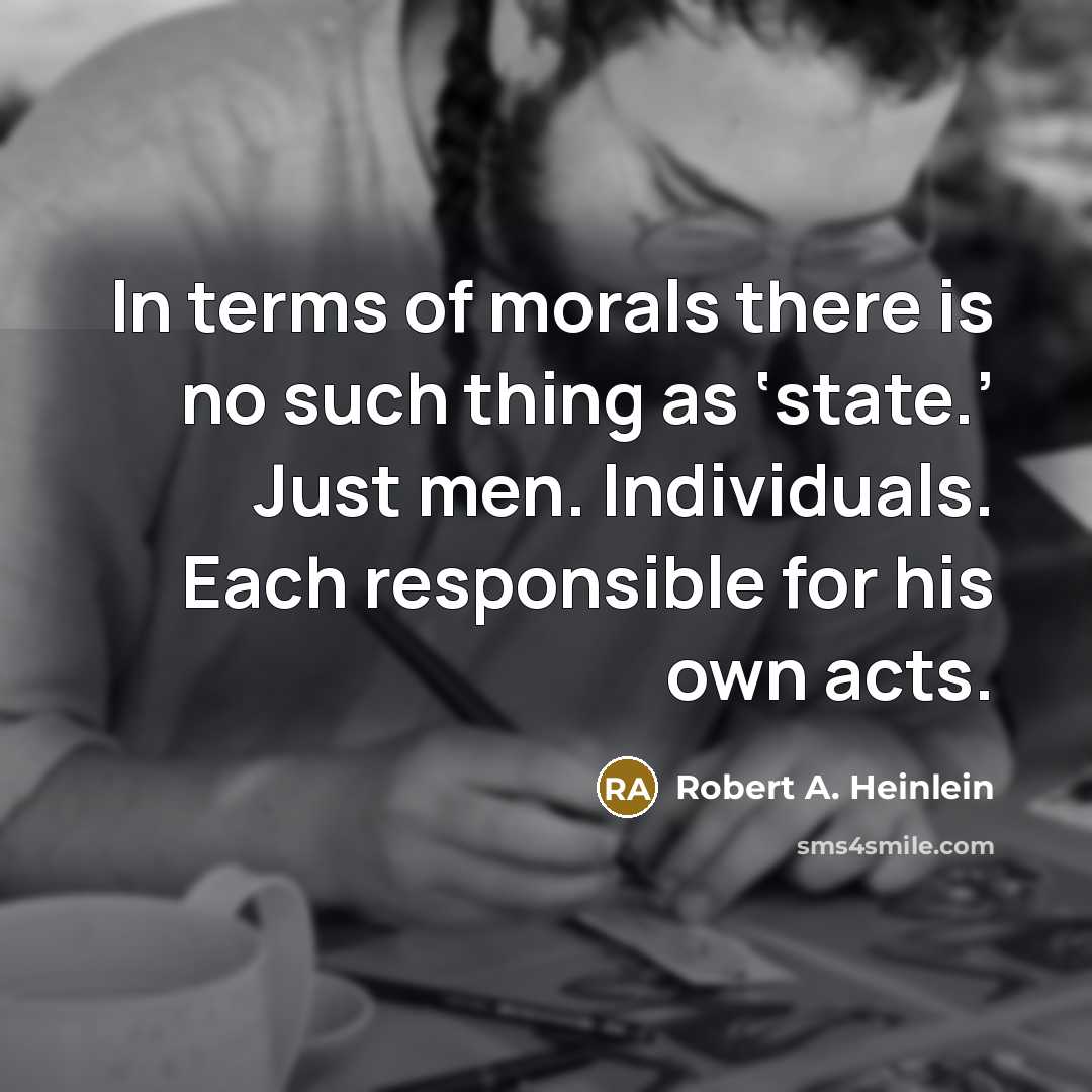 “In terms of morals there is no such thing as…” quote by Robert A. Heinlein