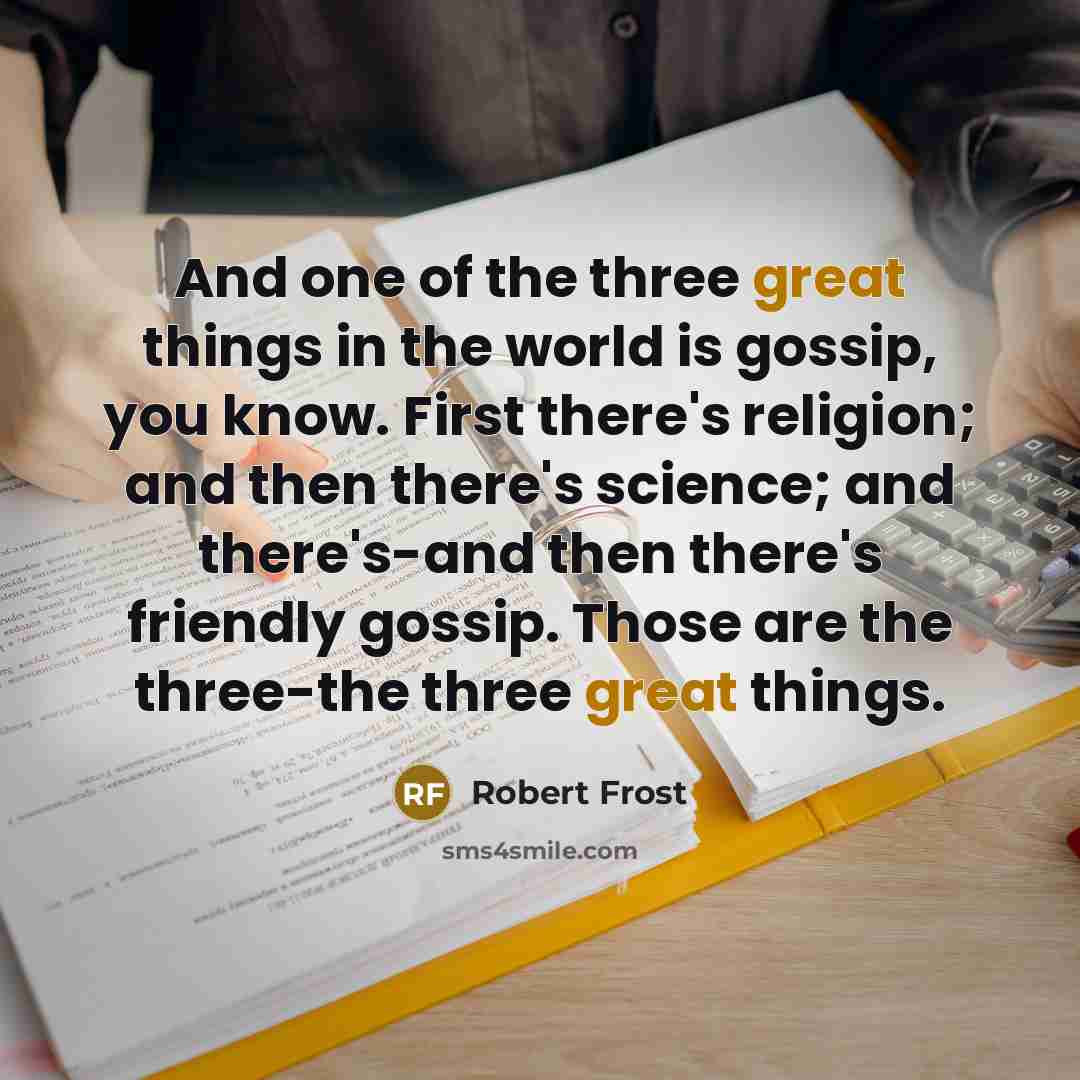 “And one of the three great things in the world…” quote by Robert Frost