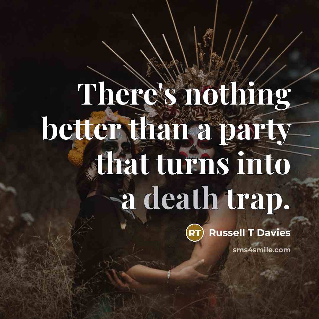 “There's nothing better than a party that turns into a…” quote by Russell T Davies