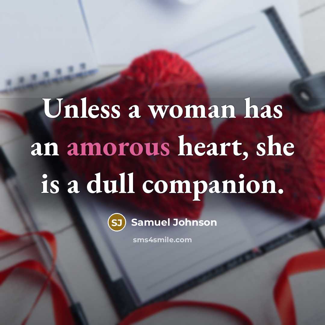 “Unless a woman has an amorous heart, she is a…” quote by Samuel Johnson