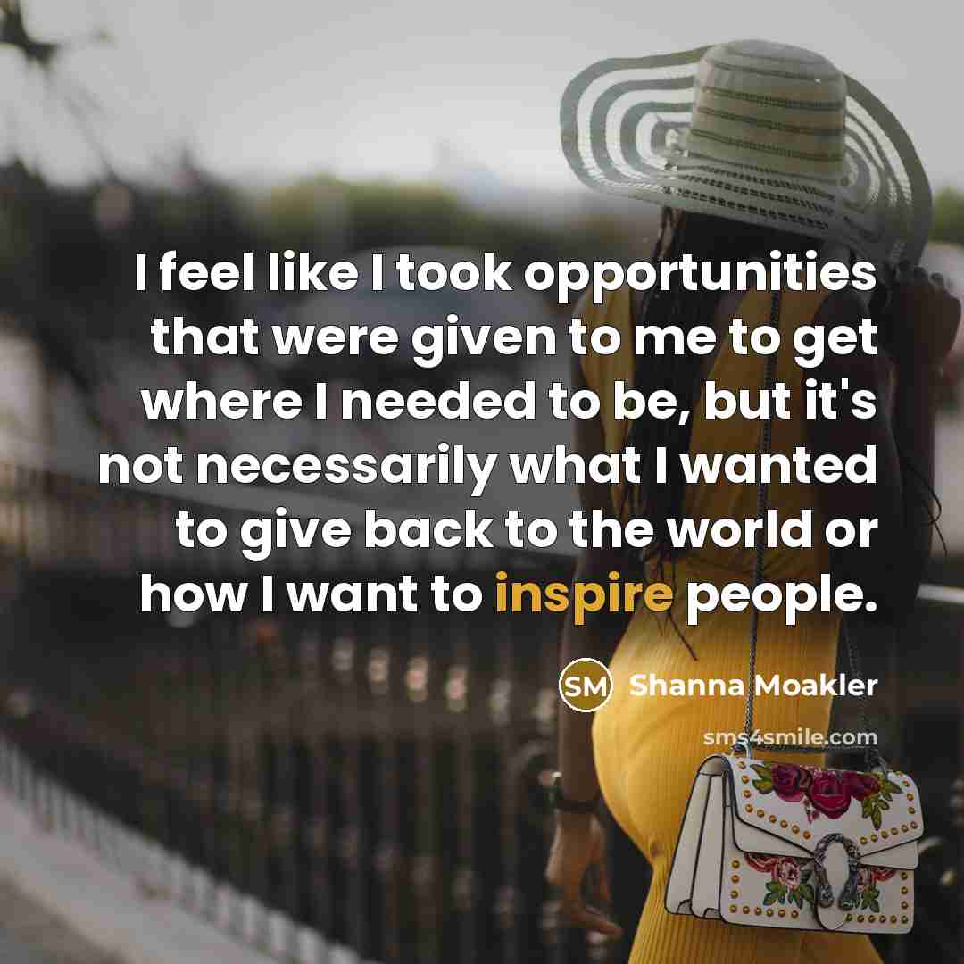 “I feel like I took opportunities that were given to…” quote by Shanna Moakler