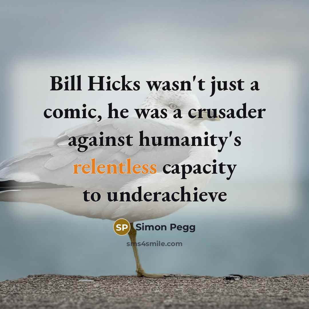 “Bill Hicks wasn't just a comic, he was a crusader…” quote by Simon Pegg