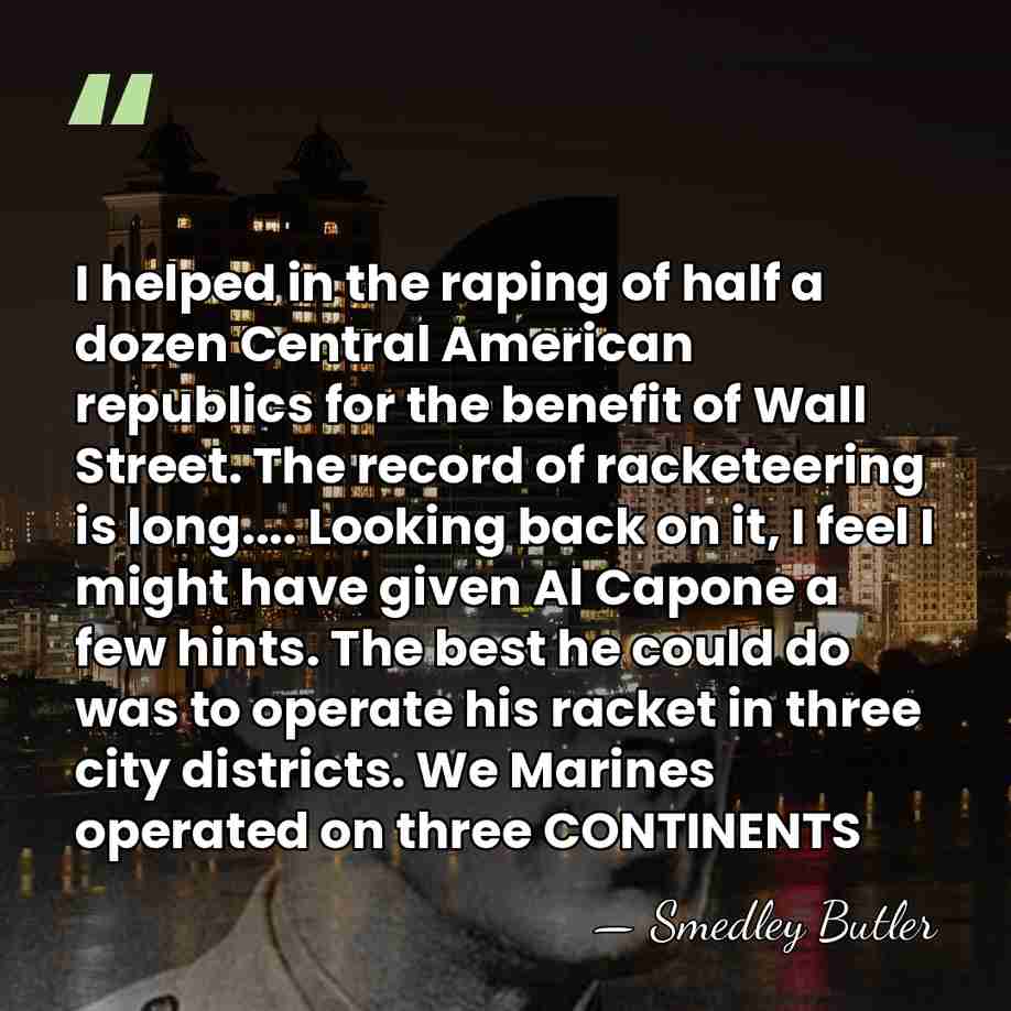 I helped in the raping of half a dozen Central American republics&hellip; - Smedley Butler