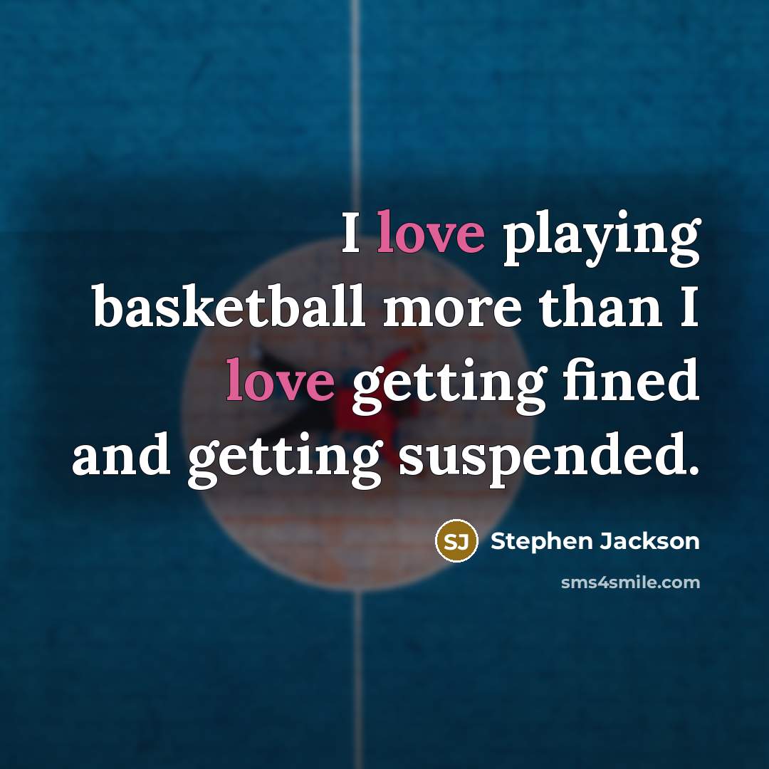 “I love playing basketball more than I love getting fined…” quote by Stephen Jackson
