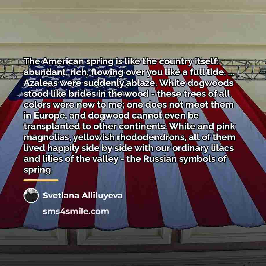 “The American spring is like the country itself: abundant, rich,…” quote by Svetlana Alliluyeva