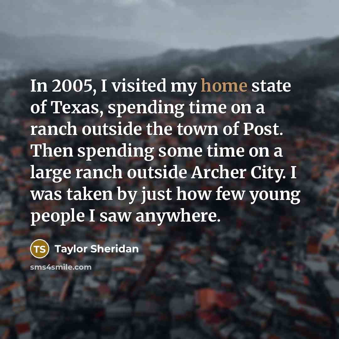 “In 2005, I visited my home state of Texas, spending…” quote by Taylor Sheridan