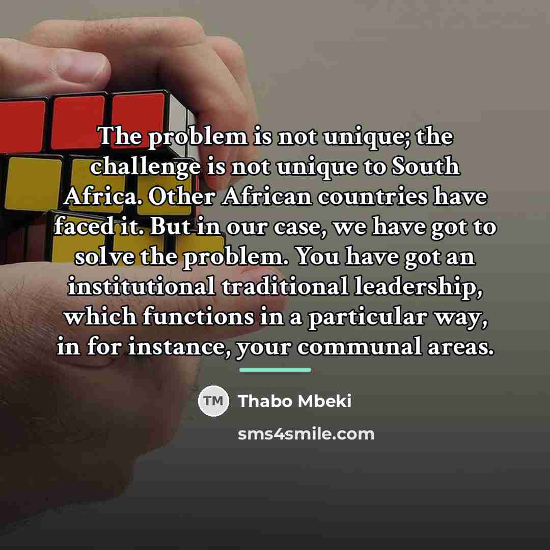 “The problem is not unique; the challenge is not unique…” quote by Thabo Mbeki