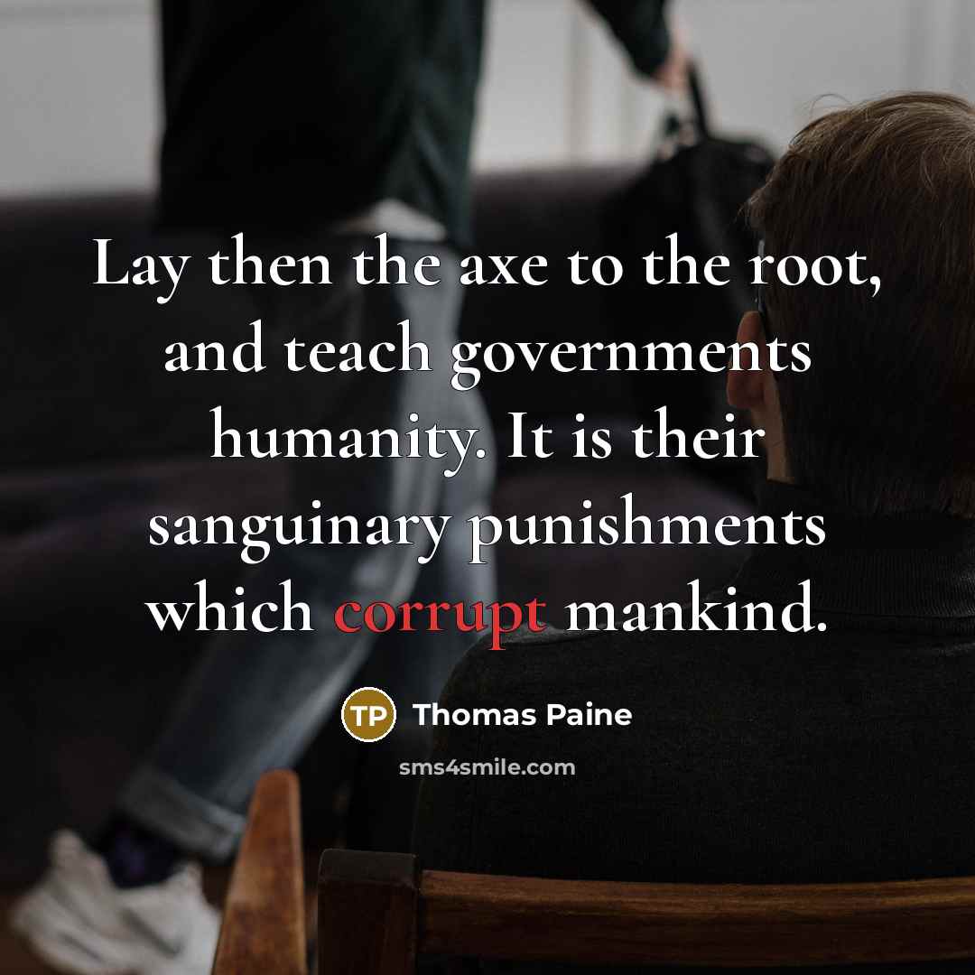 “Lay then the axe to the root, and teach governments…” quote by Thomas Paine