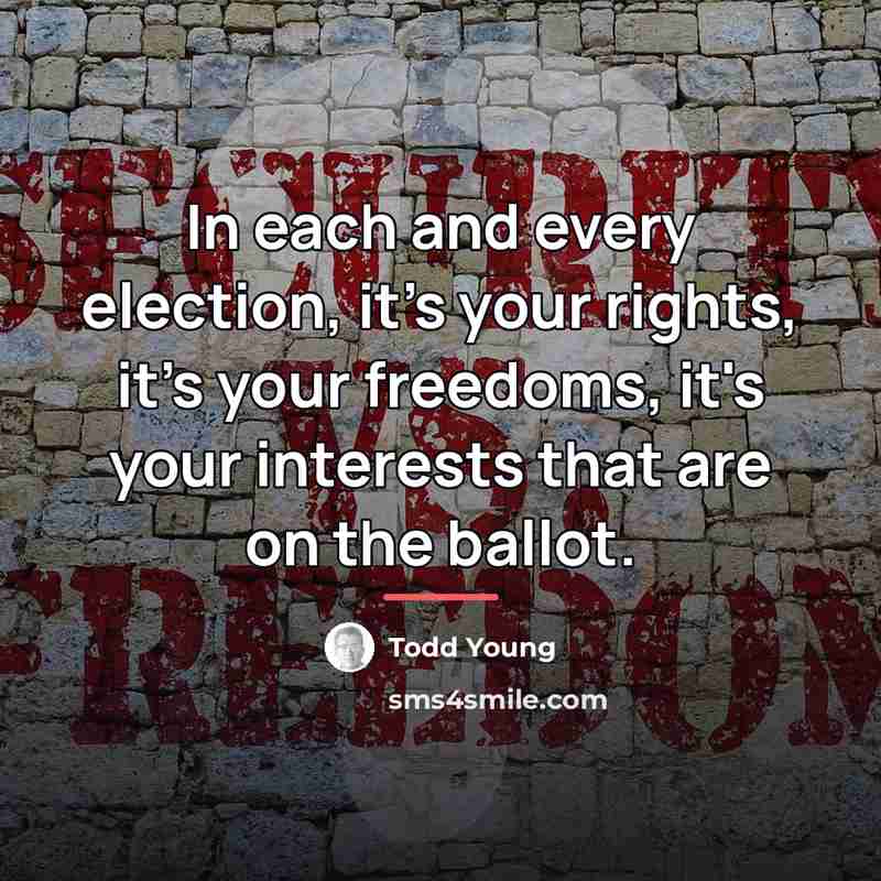 “In each and every election, it's your rights, it's your…” quote by Todd Young