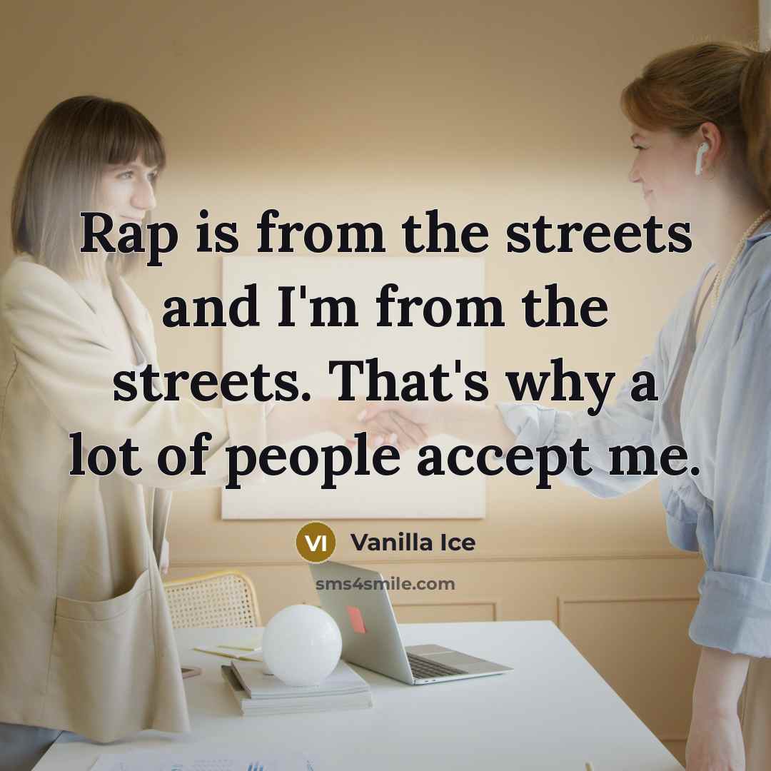 “Rap is from the streets and I'm from the streets.…” quote by Vanilla Ice