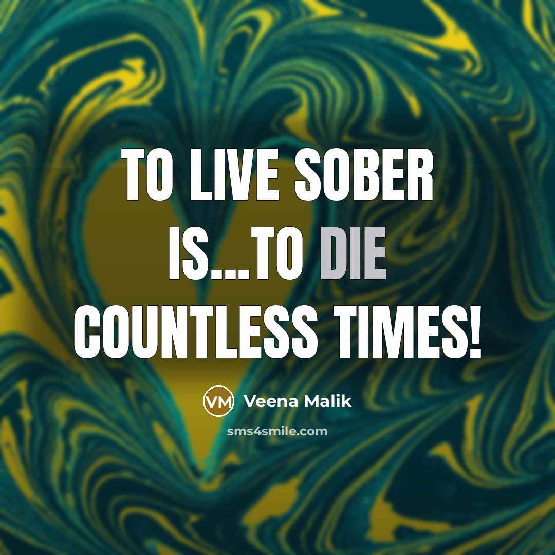 “To live sober is...to die countless times!” quote by Veena Malik