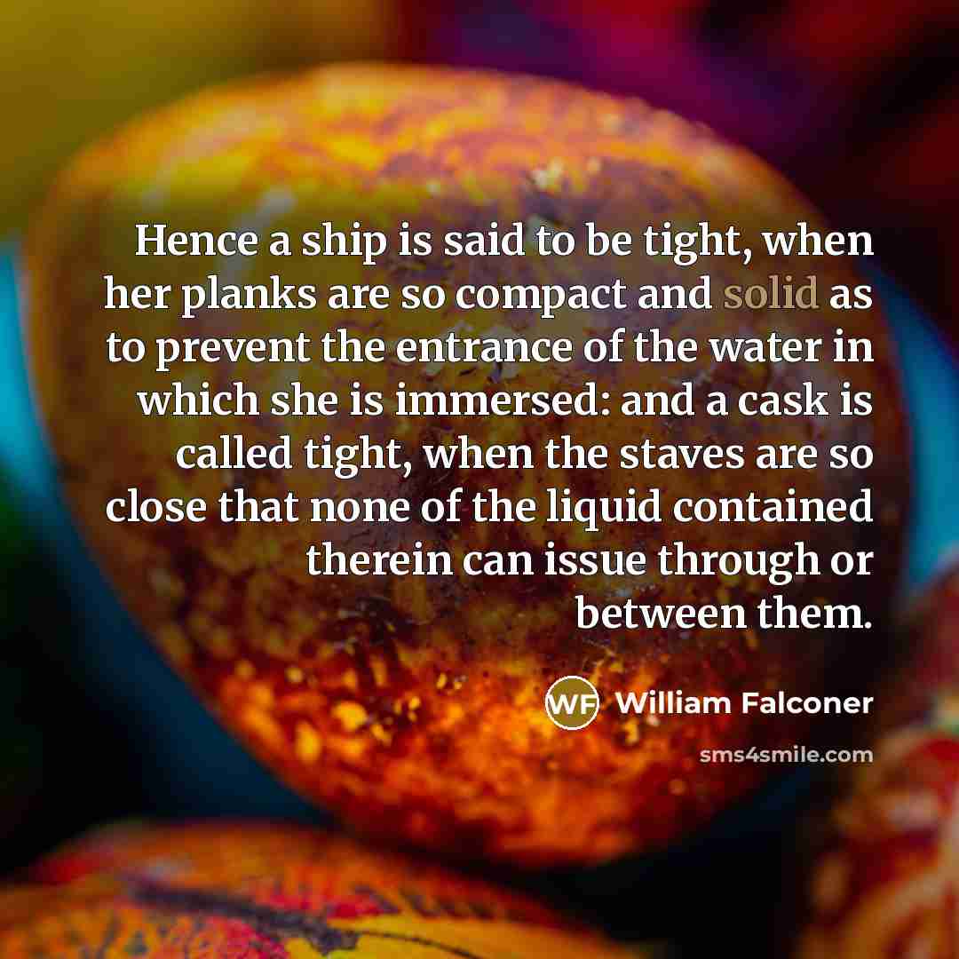 “Hence a ship is said to be tight, when her…” quote by William Falconer