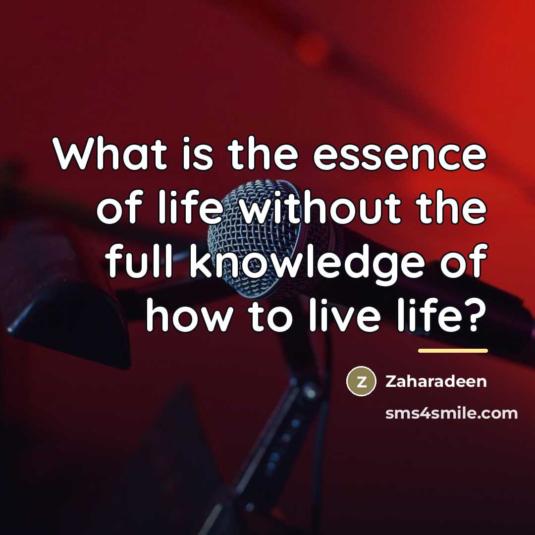 “What is the essence of life without the full knowledge…” quote by Zaharadeen