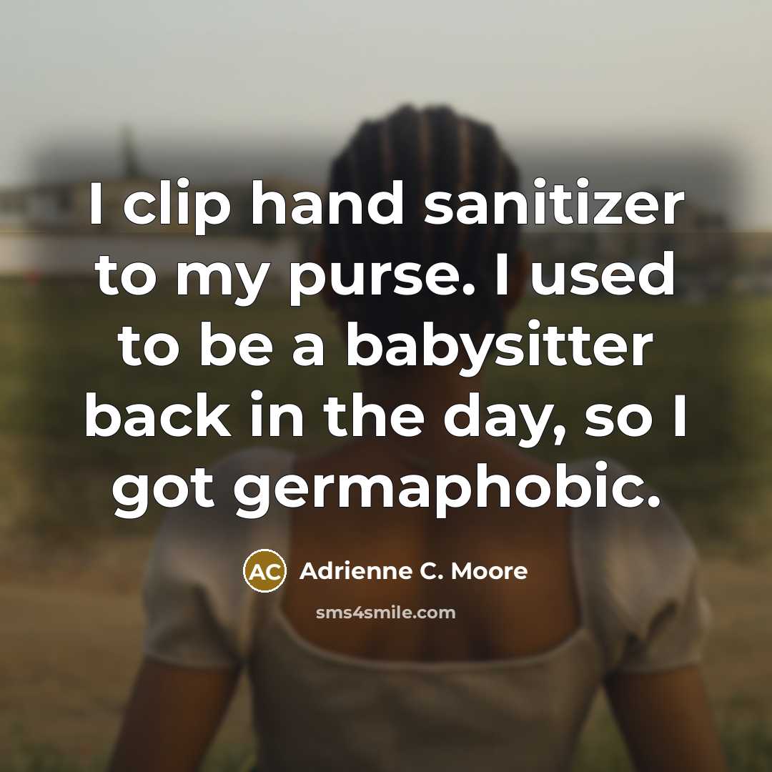 “I clip hand sanitizer to my purse. I used to…” quote by Adrienne C. Moore