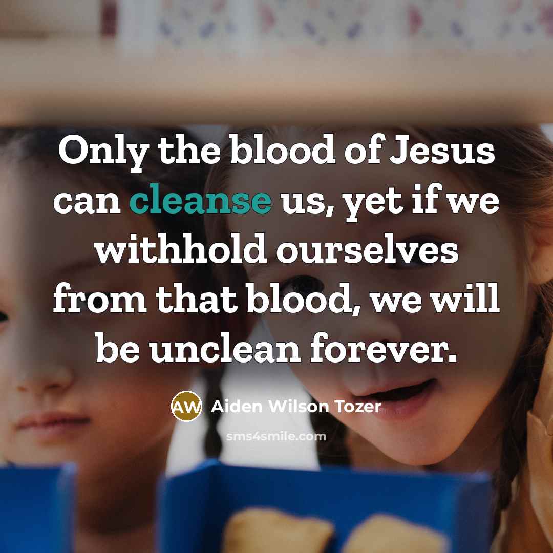 “Only the blood of Jesus can cleanse us, yet if…” quote by Aiden Wilson Tozer