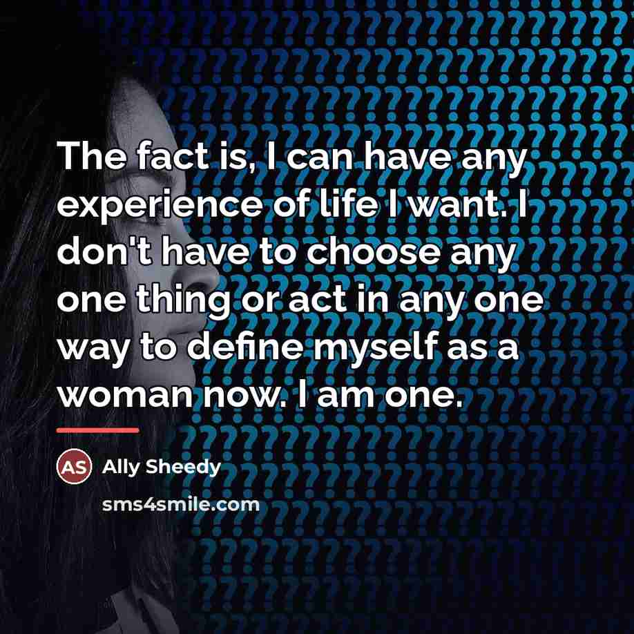 “The fact is, I can have any experience of life…” quote by Ally Sheedy