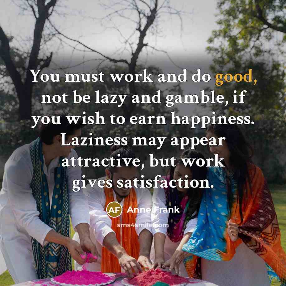 “You must work and do good, not be lazy and…” quote by Anne Frank