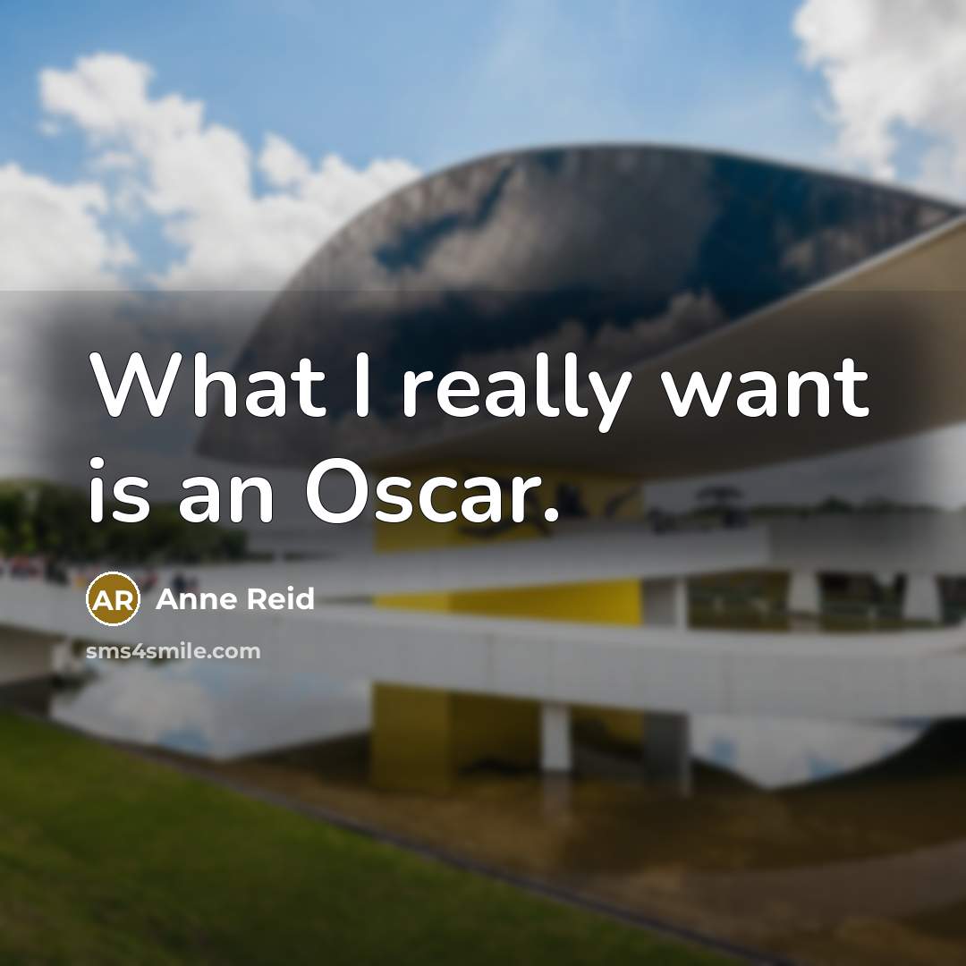 “What I really want is an Oscar.…” quote by Anne Reid