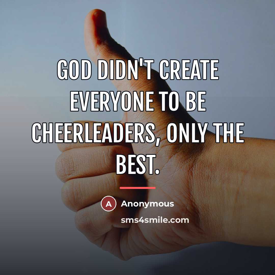 “God didn't create everyone to be cheerleaders, only the best.…” quote by Anonymous