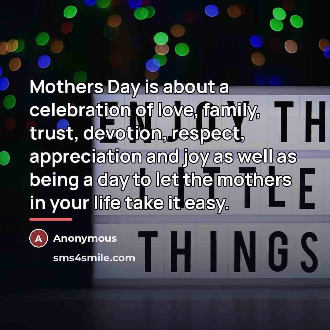 “Mothers Day is about a celebration of love, family, trust,…” quote by Anonymous