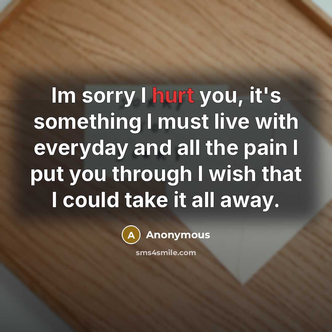 “Im sorry I hurt you, it's something I must live…” quote by Anonymous