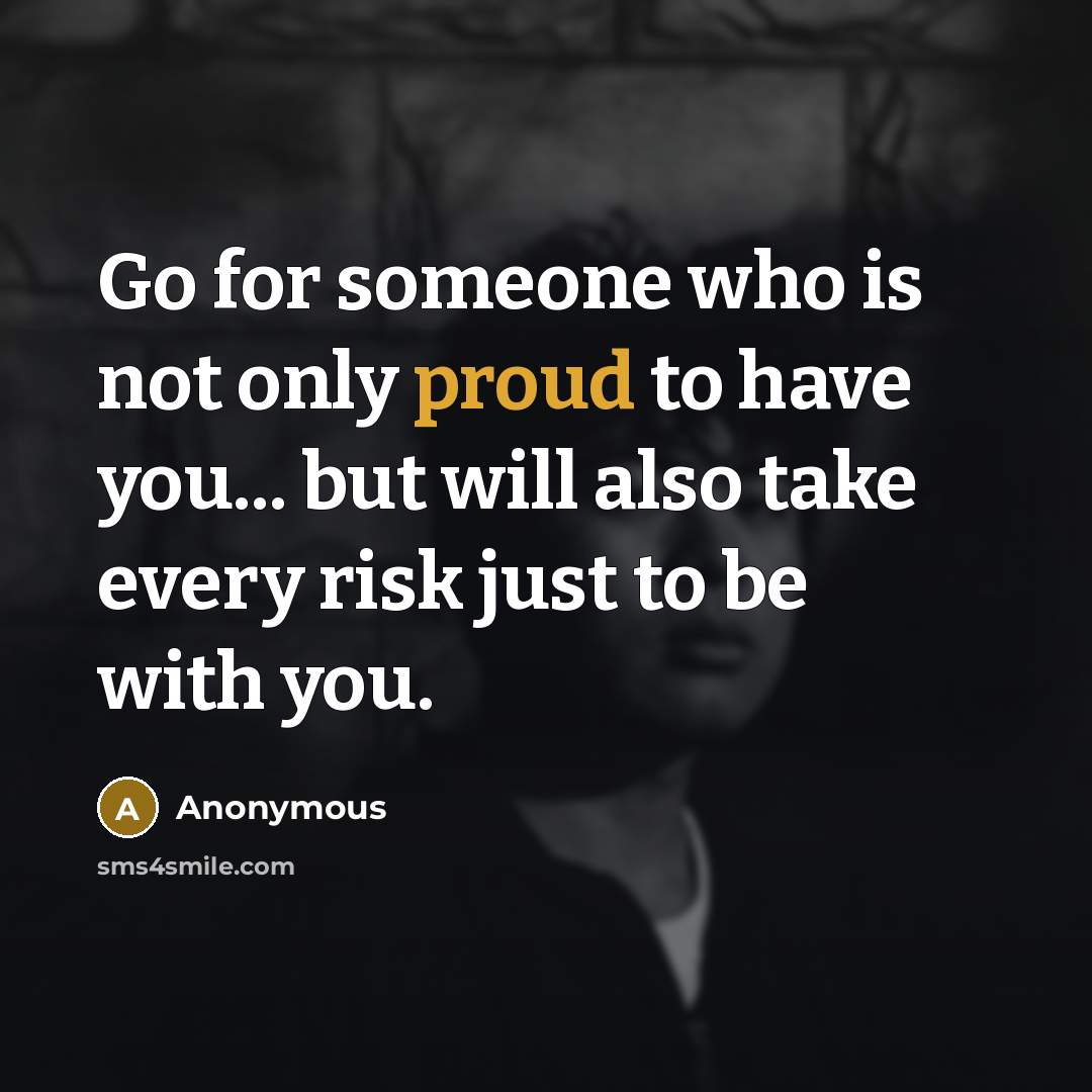 “Go for someone who is not only proud to have…” quote by Anonymous