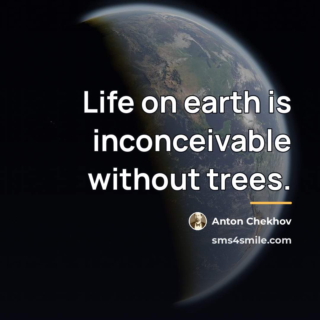 “Life on earth is inconceivable without trees.…” quote by Anton Chekhov