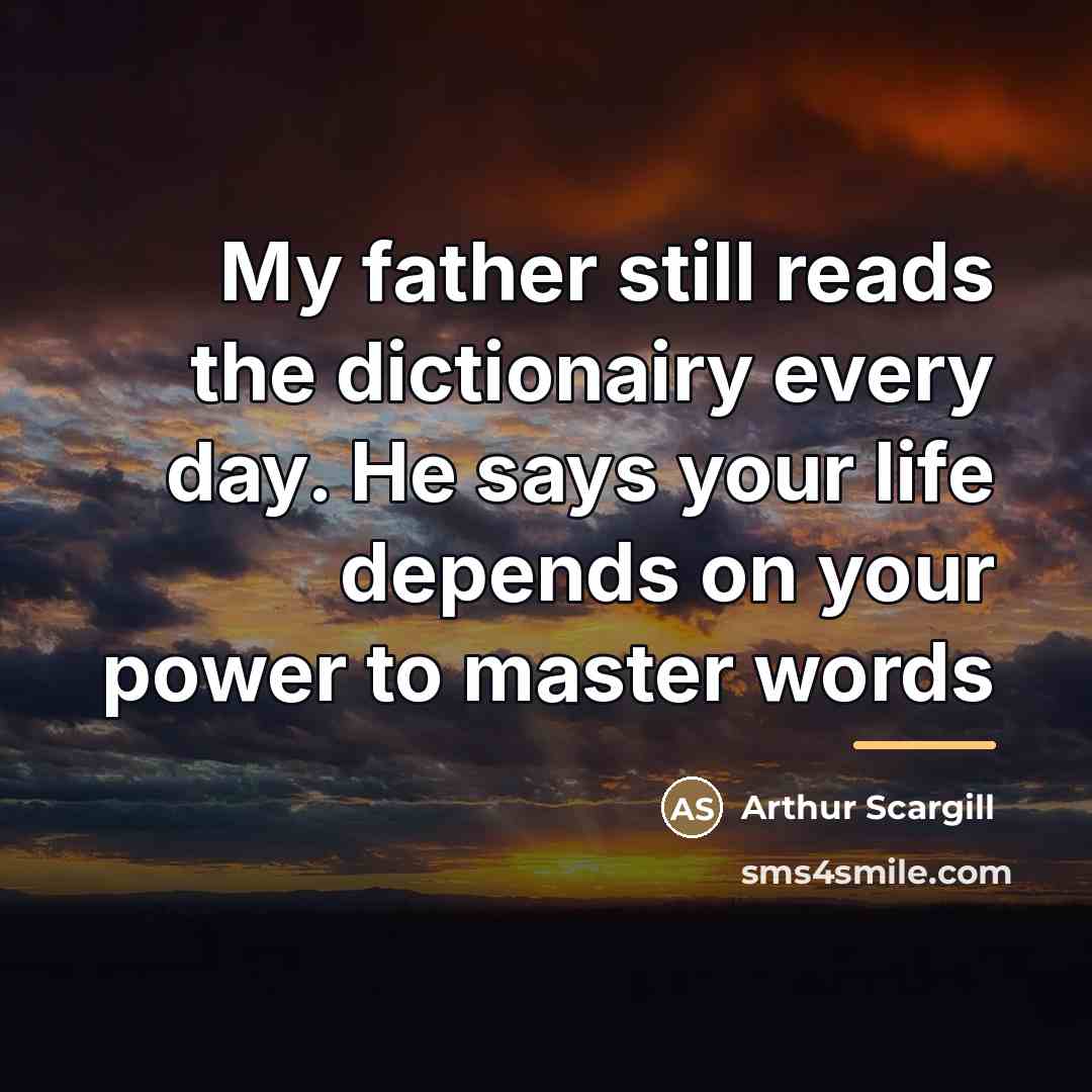 “My father still reads the dictionairy every day. He says…” quote by Arthur Scargill