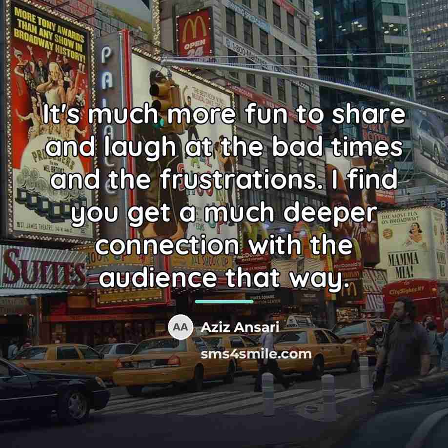 “It's much more fun to share and laugh at the…” quote by Aziz Ansari