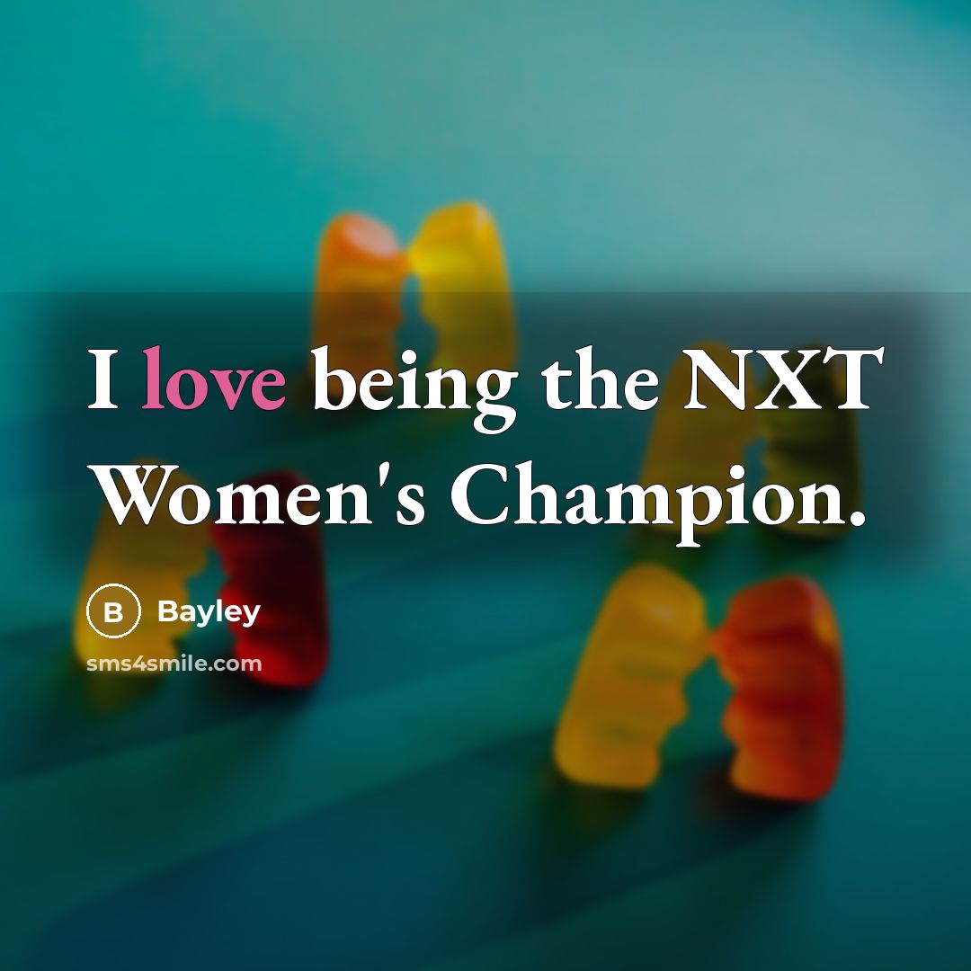 “I love being the NXT Women's Champion.…” quote by Bayley