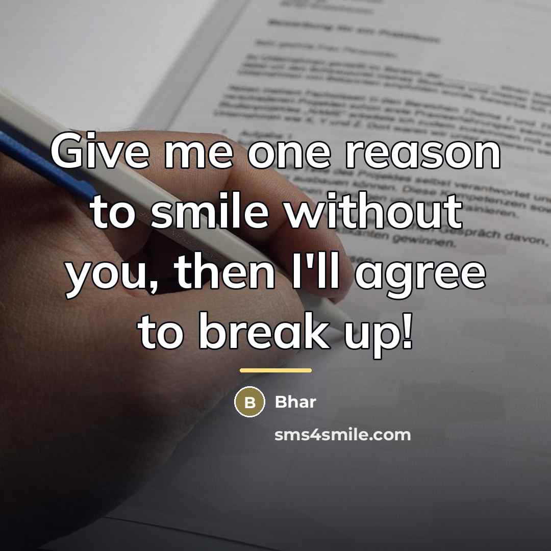“Give me one reason to smile without you, then I'll…” quote by Bhar