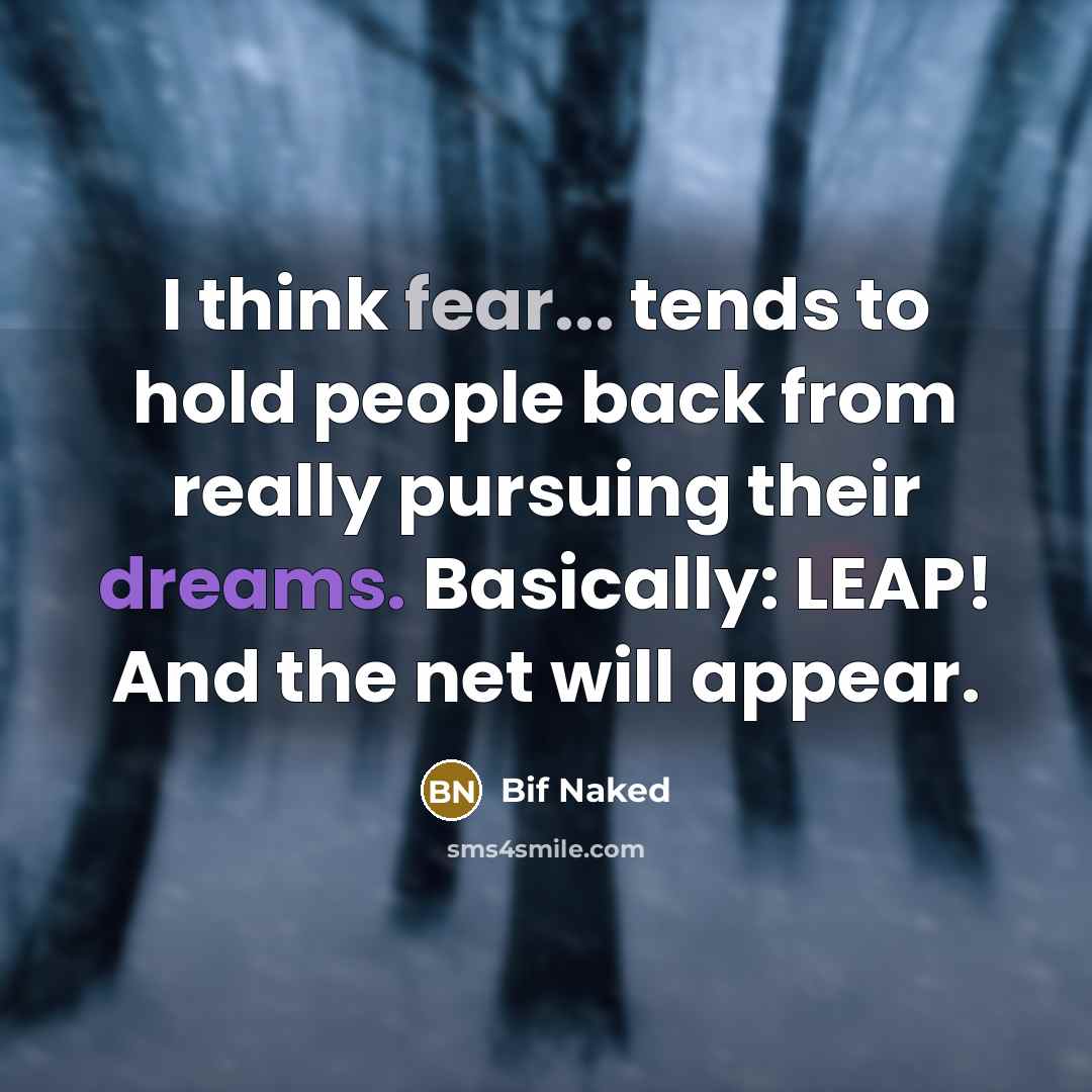 “I think fear... tends to hold people back from really…” quote by Bif Naked