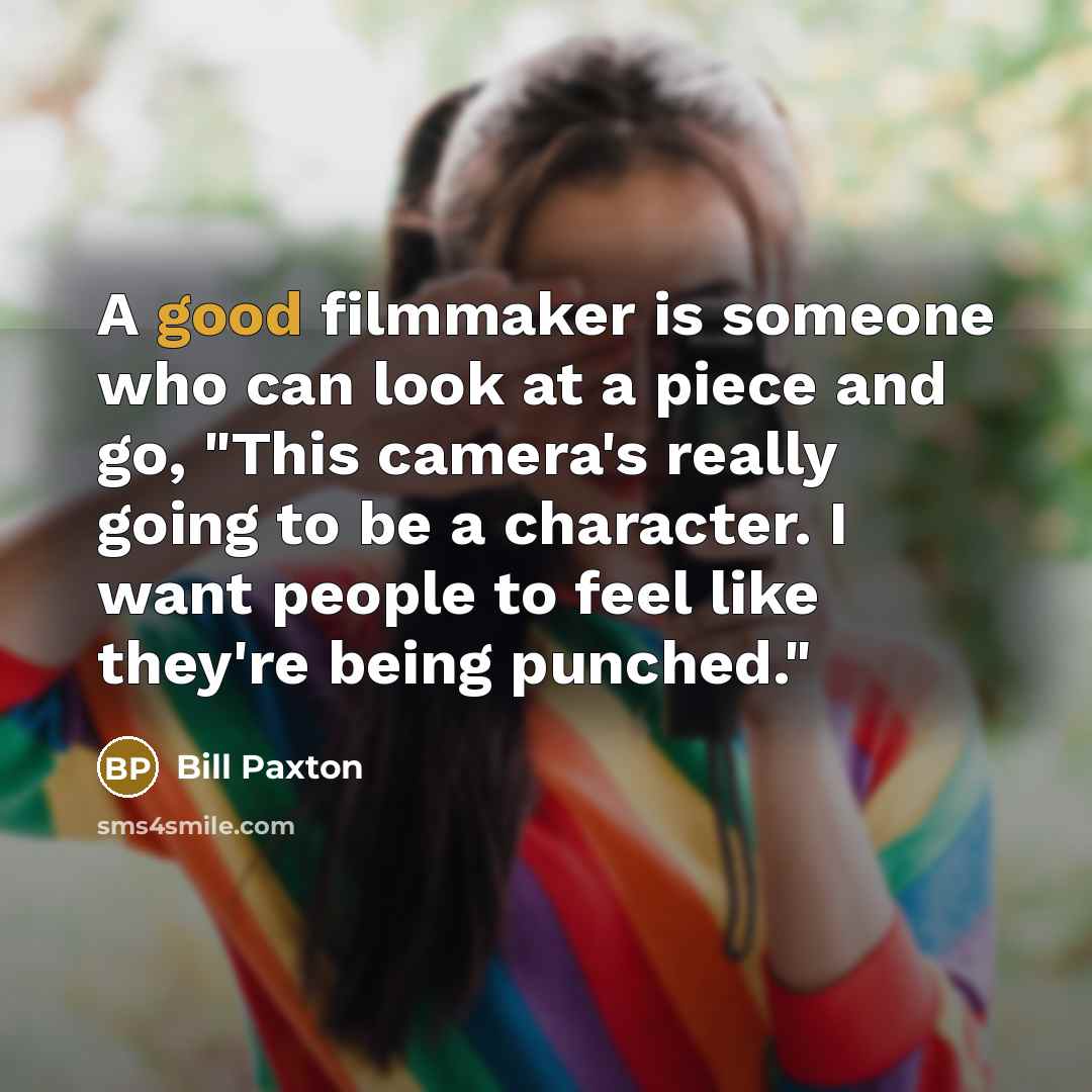 “A good filmmaker is someone who can look at a…” quote by Bill Paxton