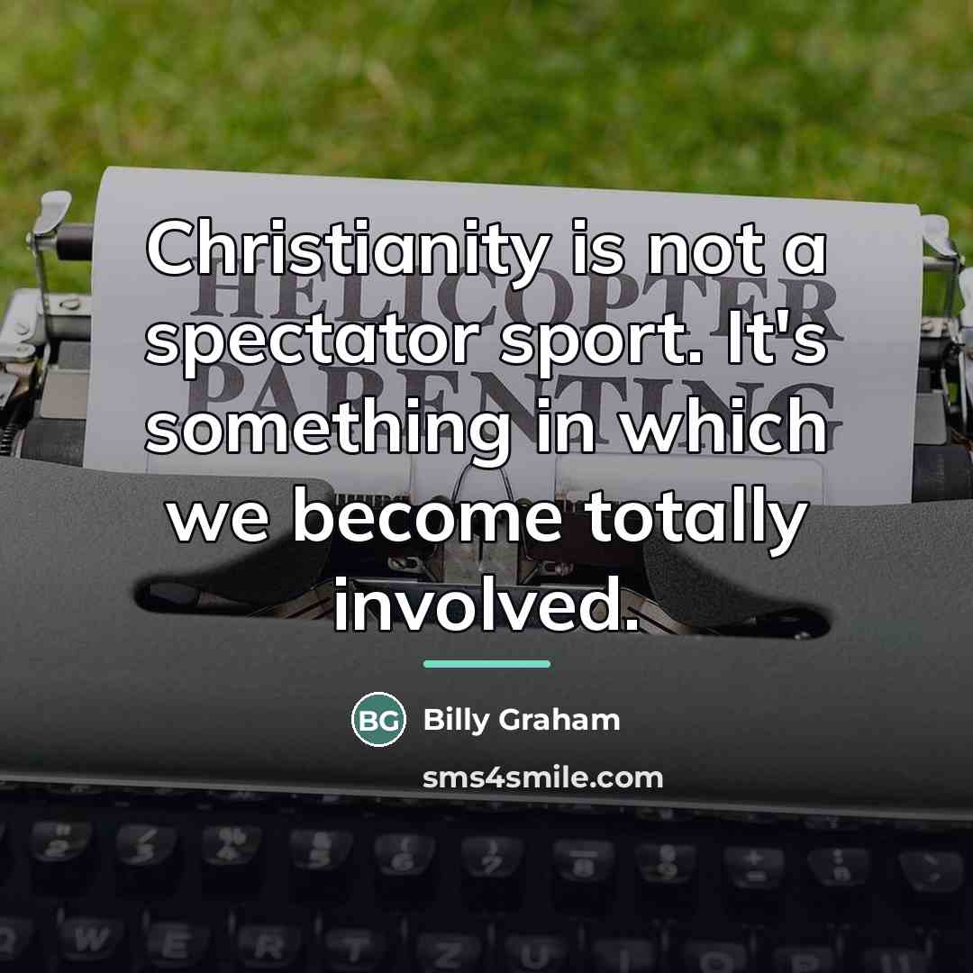 “Christianity is not a spectator sport. It's something in which…” quote by Billy Graham