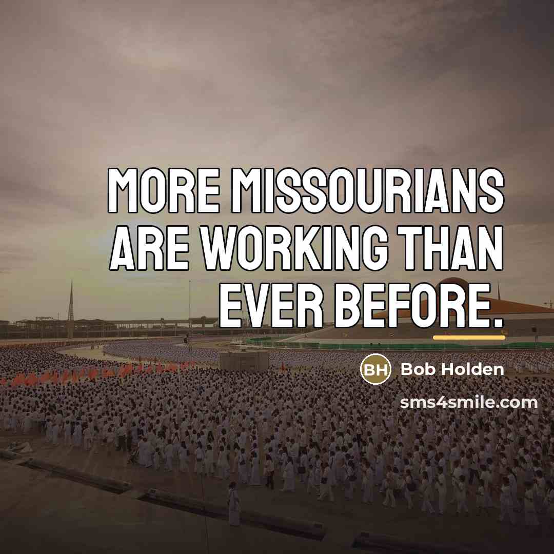 “More Missourians are working than ever before.…” quote by Bob Holden