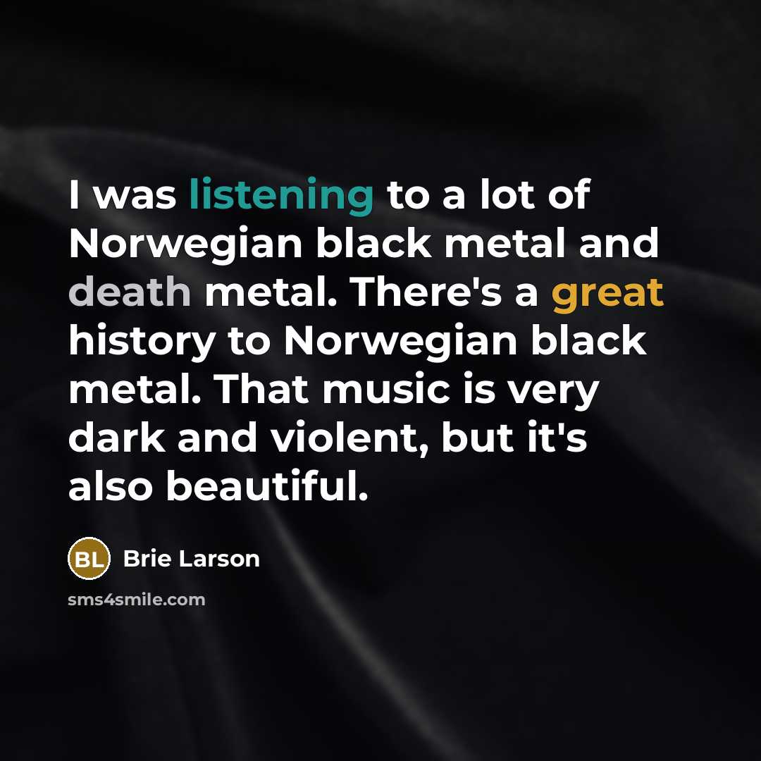 “I was listening to a lot of Norwegian black metal…” quote by Brie Larson