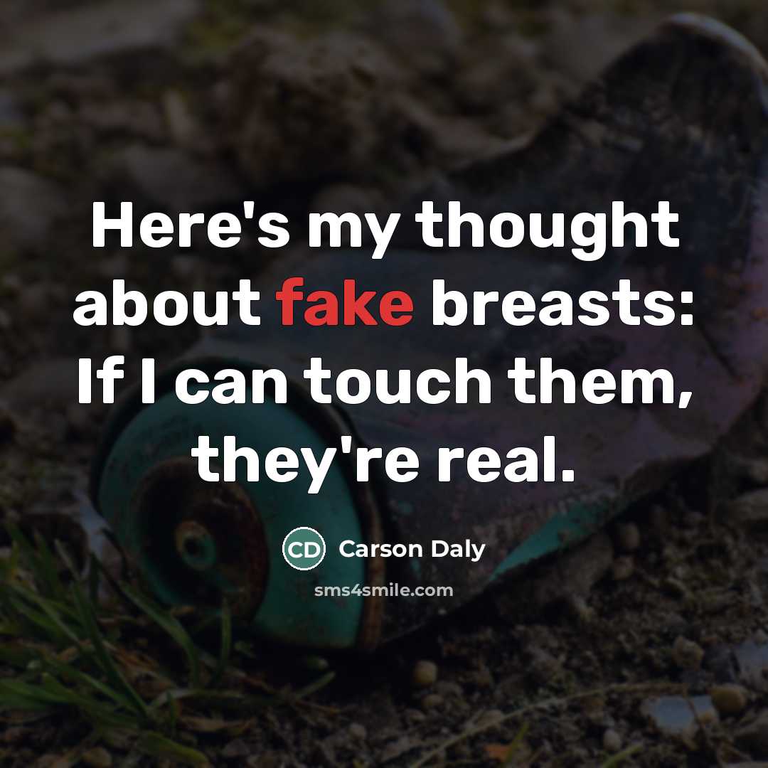 “Here's my thought about fake breasts: If I can touch…” quote by Carson Daly