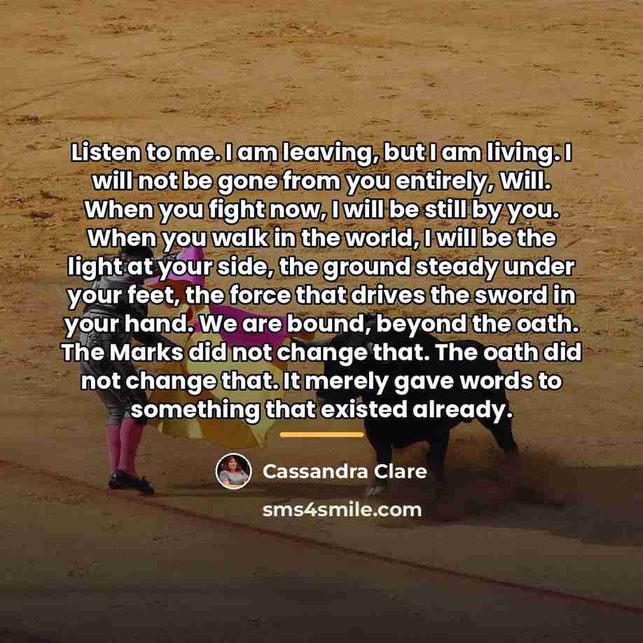 “Listen to me. I am leaving, but I am living.…” quote by Cassandra Clare