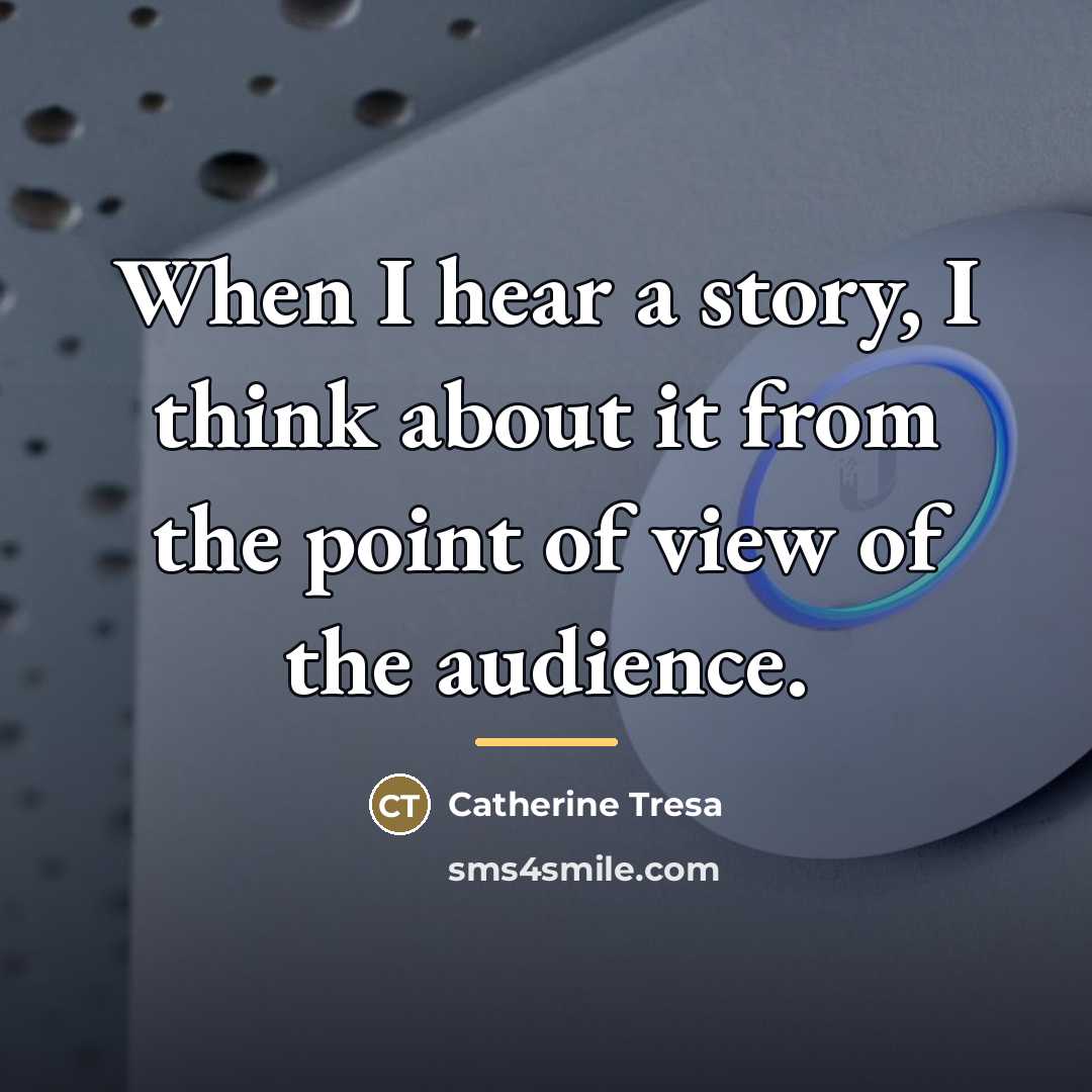 “When I hear a story, I think about it from…” quote by Catherine Tresa