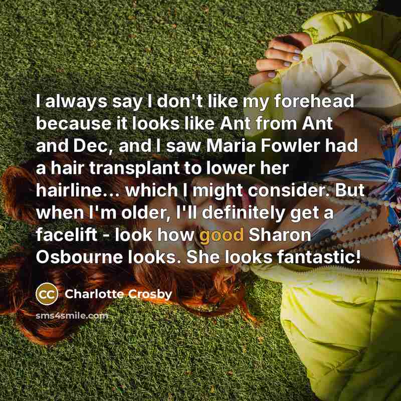“I always say I don't like my forehead because it…” quote by Charlotte Crosby