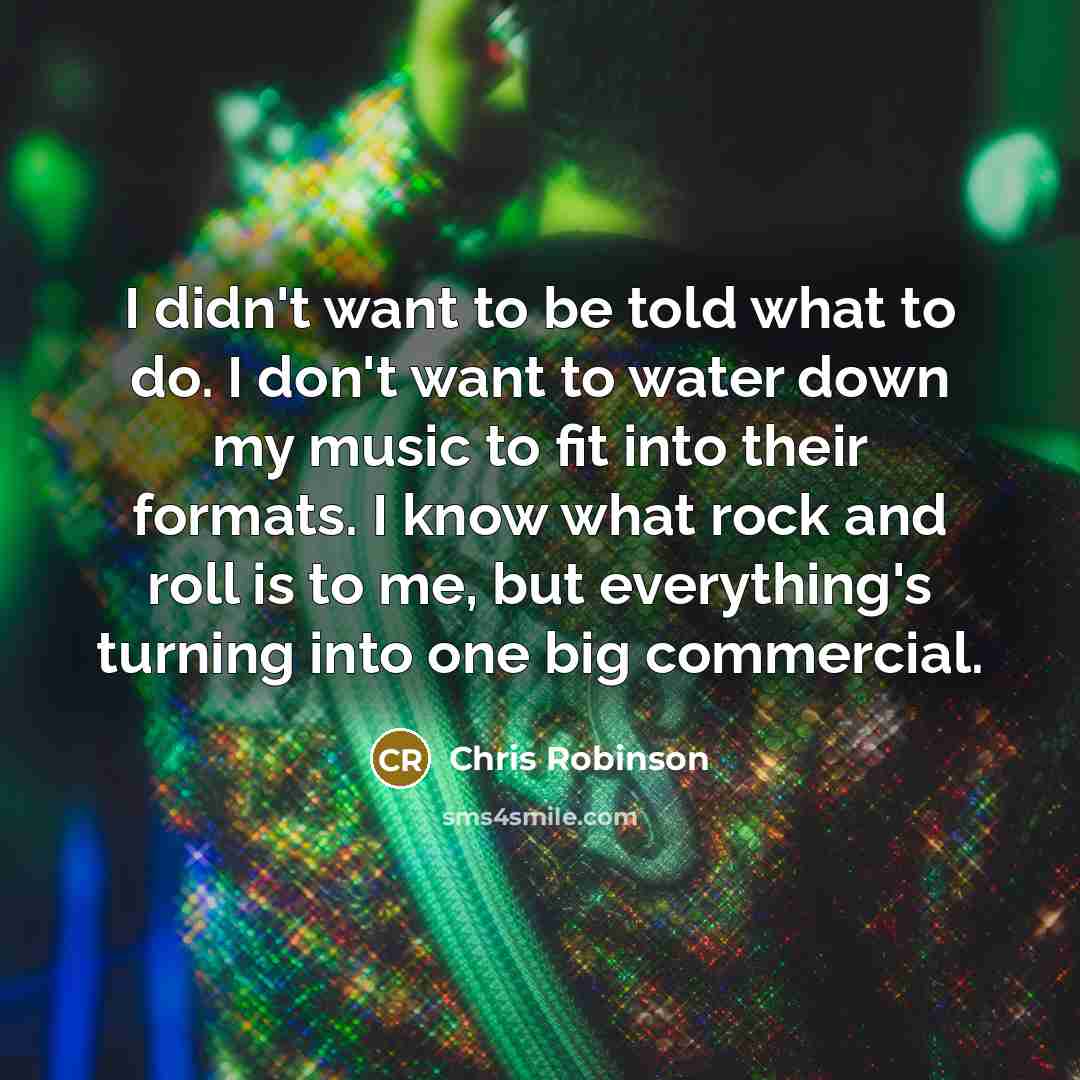 “I didn't want to be told what to do. I…” quote by Chris Robinson