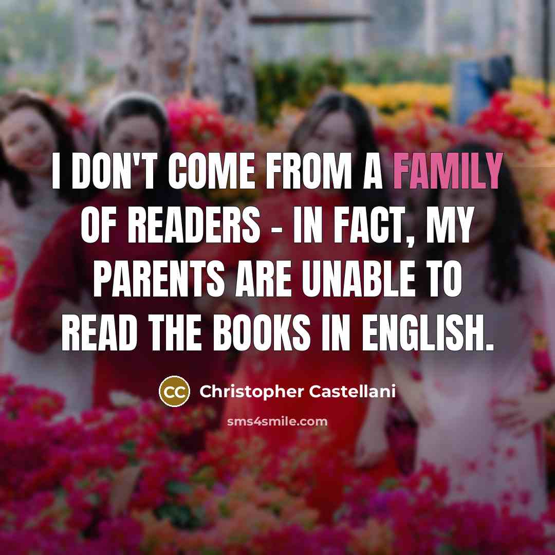 “I don't come from a family of readers - in…” quote by Christopher Castellani