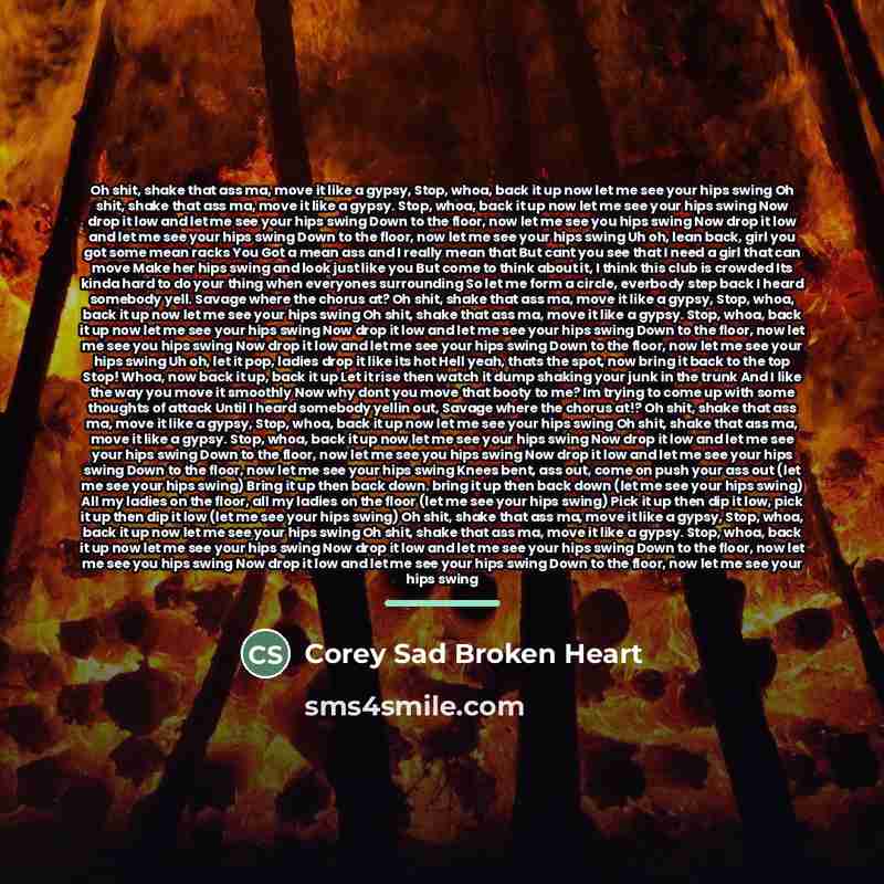 “Oh shit, shake that ass ma, move it like a…” quote by Corey Sad Broken Heart