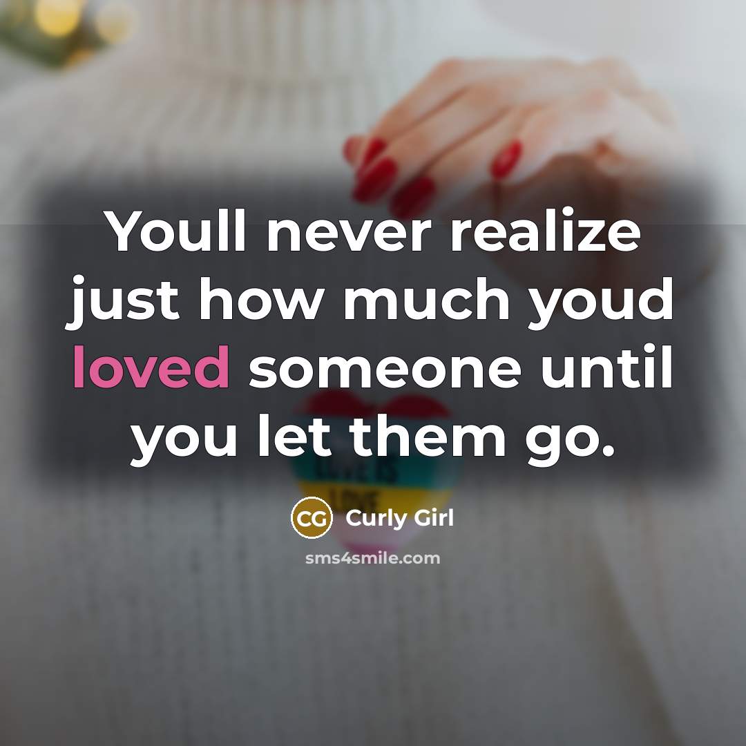 “Youll never realize just how much youd loved someone until…” quote by Curly Girl