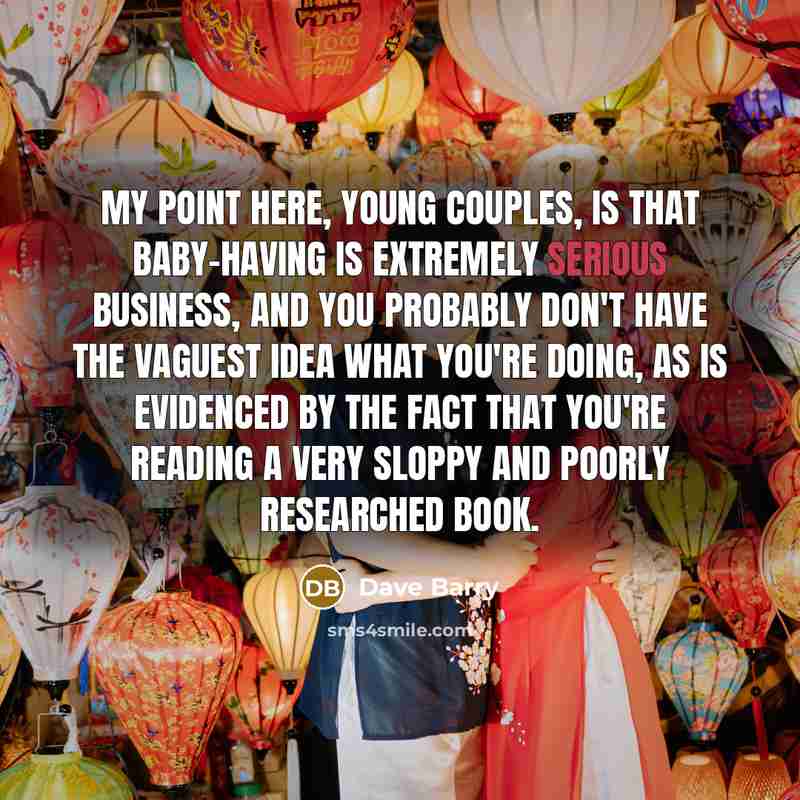 “My point here, young couples, is that baby-having is extremely…” quote by Dave Barry